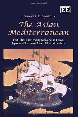 The Asian Mediterranean: Port Cities and Trading Networks in China, Japan and Southeast Asia, 13th–21st Century by Gipouloux, François | Hardcover | International Trade