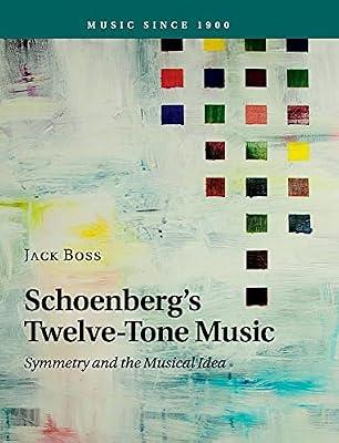 Schoenberg's Twelve-Tone Music: Symmetry and the Musical Idea (Music since 1900) by Boss, Jack | Hardcover | Music