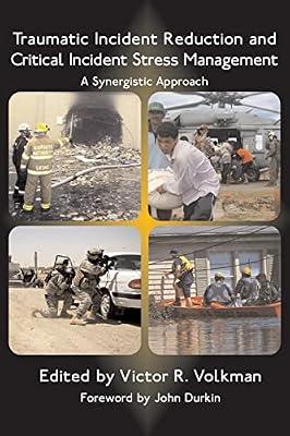 Traumatic Incident Reduction and Critical Incident Stress Management: A Synergistic Approach | Paperback | Psychology