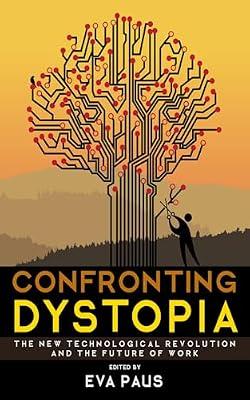 Confronting Dystopia: The New Technological Revolution and the Future of Work | Hardcover | Sociology: Work & Labour