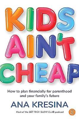 Kids Ain't Cheap: How to plan financially for parenthood and your family's future by Kresina, Ana | Paperback | Personal Finance
