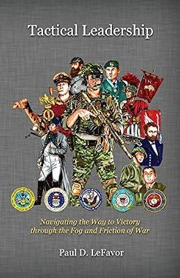 Tactical Leadership: Navigating the Way to Victory Through the Fog and Friction of War by Lefavor, Paul D | Paperback | Education
