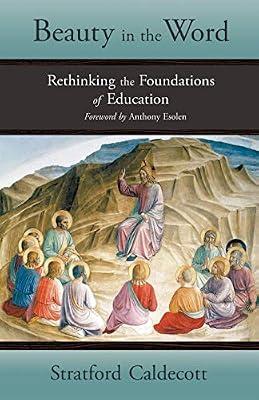 Beauty in the Word: Rethinking the Foundations of Education by Caldecott, Stratford | Paperback | Education