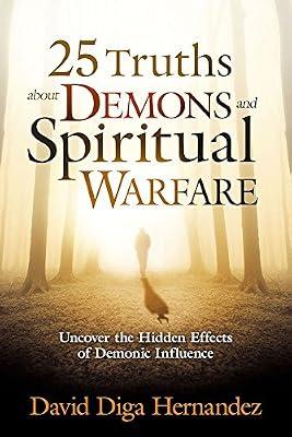 25 Truths About Demons and Spiritual Warfare: Uncover the Hidden Effects of Demonic Influence by Hernandez, David | Paperback | Religion