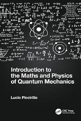 INTRODUCTION TO THE MATHS AND PHYSICS OF QUANTUM MECHANICS (PB 2025) by Piccirillo, Lucio | Paperback | Quantum Physics (Quantum Mechanics And Quantum Field Theory)