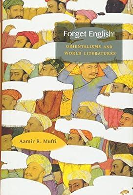 Forget English!: Orientalisms and World Literatures by Aamir R. Mufti | Hardcover | Literary Studies: Post-Colonial Literature