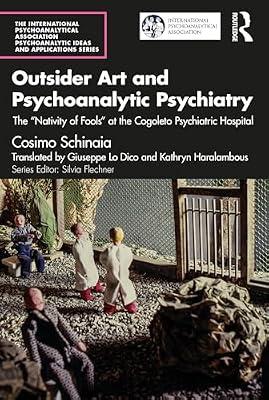 Outsider Art and Psychoanalytic Psychiatry: The “Nativity of Fools” at the Cogoleto Psychiatric Hospital (The International Psychoanalytical Association Psychoanalytic Ideas and Applications Series) by Schinaia, Cosimo | Paperback | The Arts: General Topics