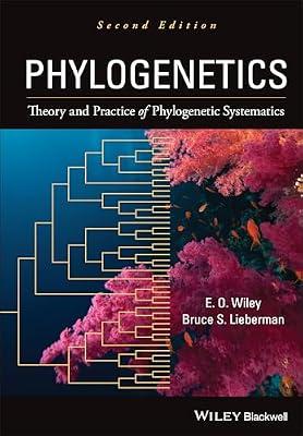 Phylogenetics: The Theory of Phylogenetic Systematics: Theory and Practice of Phylogenetic Systematics by Wiley, E. O.; Lieberman, Bruce S. | Hardcover | Biology