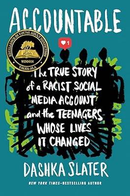 ACCOUNTABLE: The True Story of a Racist Social Media Account and the Teenagers Whose Lives It Changed by Slater, Dashka | Hardcover | Young Adult Nonfiction