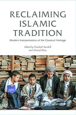 Reclaiming Islamic Tradition: Modern Interpretations of the Classical Heritage | Paperback | Islamic Theology