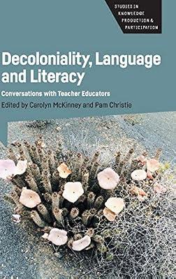 Decoloniality, Language and Literacy: Conversations With Teacher Educators: 3 (Studies in Knowledge Production and Participation, 3) | Hardcover | Political Science