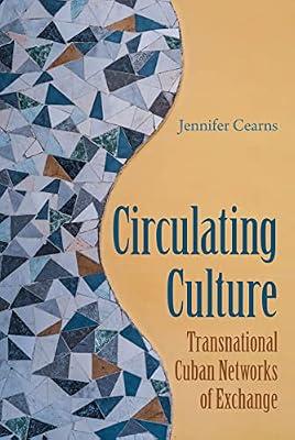 Circulating Culture: Transnational Cuban Networks of Exchange (New World Diasporas) by Cearns, Jennifer | Paperback | Social & Cultural Anthropology