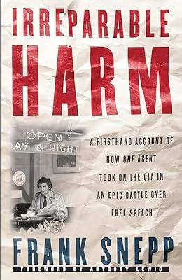 Irreparable Harm: A Firsthand Account of How One Agent Took on the CIA in an Epic Battle over Free Speech by Snepp, Frank | Paperback | Law