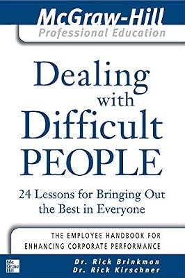 Dealing With Difficult People: 24 Lessons for Bringing Out the Best in Everyone (Mcgraw-hill Professional Education) by Brinkman, Rick | Paperback | Business & Economics