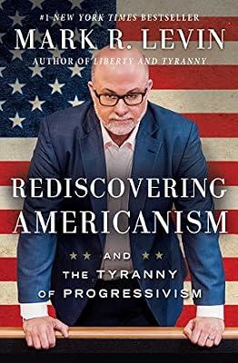 Rediscovering Americanism: And the Tyranny of Progressivism by Levin, Mark R. | Paperback | Political Science