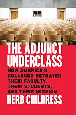 The Adjunct Underclass: How America's Colleges Betrayed Their Faculty, Their Students, and Their Mission by Childress, Herb | Hardcover | Education