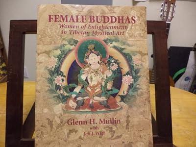 Female Buddhas: Women of Enlightenment in Tibetan Mystical Art by Mullin, Glenn H.; Watt, Jeff J. | Paperback | Oriental Art