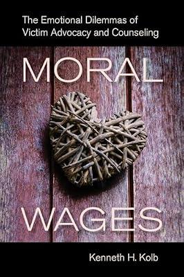 Moral Wages: The Emotional Dilemmas of Victim Advocacy and Counseling by Kolb, Kenneth H. | Paperback | Social Science