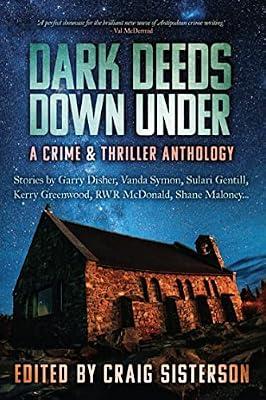 Dark Deeds Down Under: A Crime and Thriller Anthology: A Crime & Thriller Anthology by Sisterson, Craig | Hardcover | Anthologies (Non-Poetry)