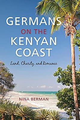 Germans on the Kenyan Coast: Land, Charity, and Romance by Berman, Nina | Hardcover | European History