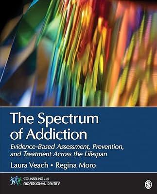The Spectrum of Addiction: Evidence-Based Assessment, Prevention, and Treatment Across the Lifespan (Counseling and Professional Identity) by Moro, Regina R.; Veach, Laura J. | Paperback | Psychology