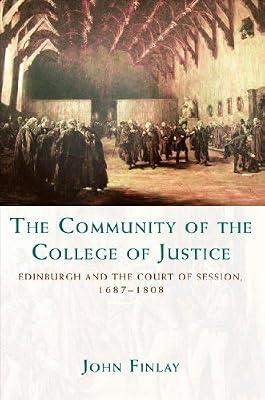 The Community of the College of Justice: Edinburgh and the Court of Session, 1687-1808 by Finlay, John | Hardcover | Legal History