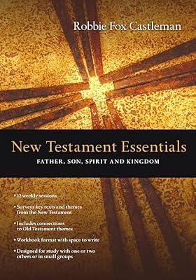 New Testament Essentials: Father, Son, Spirit and Kingdom (Essentials Set) by Castleman, Robbie Fox | Paperback | Religion