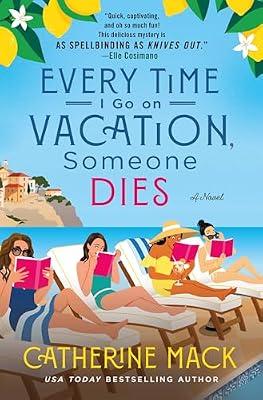 Every Time I Go on Vacation, Someone Dies: A Novel: 1 (Vacation Mysteries, 1) by Mack, Catherine | Hardcover | Mystery & Detective