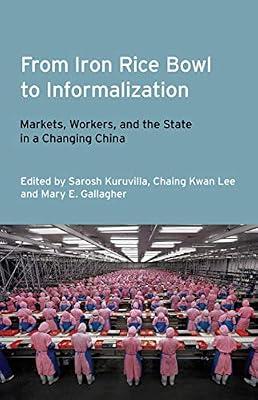 From Iron Rice Bowl to Informalization: Markets, Workers, and the State in a Changing China: 14 (Frank W. Pierce Memorial and Conference) | Hardcover | Political Science