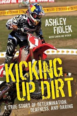 Kicking Up Dirt: A True Story of Determination, Deafness, and Daring by Ryder, Caroline; Fiolek, Ashley | Hardcover | Biography & Autobiography: Sports
