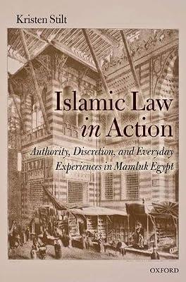 Islamic Law in Action: Authority, Discretion, and Everyday Experiences in Mamluk Egypt by Stilt, Kristen | Hardcover | Middle Eastern History