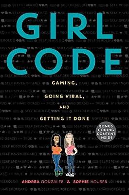 Girl Code: Gaming, Going Viral, and Getting It Done by Gonzales, Andrea; Houser, Sophie | Hardcover | Young Adult Nonfiction