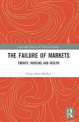 The Failure of Markets: Energy, Housing and Health (Routledge Frontiers of Political Economy) by Medlen, Craig Allan | Paperback | Politics And Government