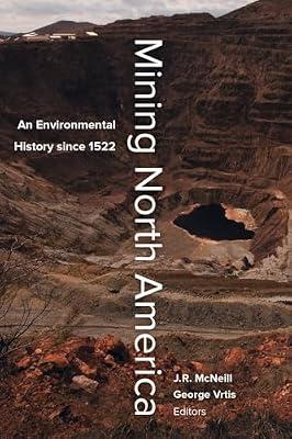 Mining North America – An Environmental History since 1522 by Mcneill, John R.; Vrtis, George | Paperback | History Of The Americas