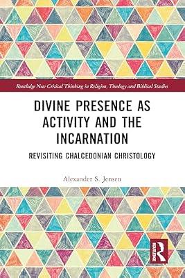 Divine Presence As Activity and the Incarnation: Revisiting Chalcedonian Christology (Routledge New Critical Thinking in Religion, Theology and Biblical Studies) by Jensen, Alexander S. | Hardcover | Religion