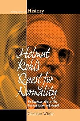 Helmut Kohl's Quest for Normality: His Representation of the German Nation and Himself: 20 (Making Sense of History) by Wicke, Christian | Library | Biography & Autobiography