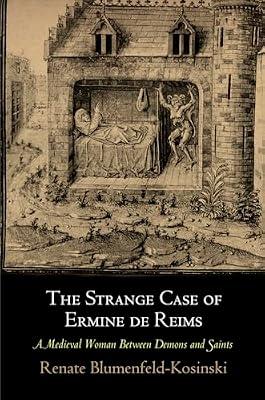 The Strange Case of Ermine De Reims: A Medieval Woman Between Demons and Saints (Middle Ages) by Blumenfeld-Kosinski, Renate | Paperback | History