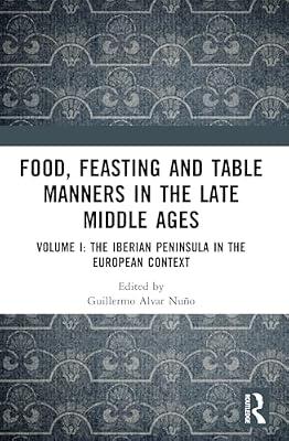 Food, Feasting and Table Manners in the Late Middle Ages: The Iberian Peninsula in the European Context (I) | Paperback | History