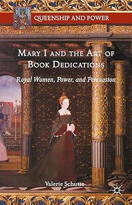 Mary I and the Art of Book Dedications: Royal Women, Power, and Persuasion (Queenship and Power) by UNKNOWN | Hardcover | British & Irish History