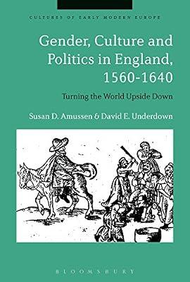 Gender, Culture and Politics in England 1560-1640: Turning the World Upside Down (Cultures of Early Modern Europe) by Underdown, David E.; Amussen, Susan D. | Hardcover | History