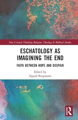 Eschatology As Imagining the End: Faith Between Hope and Despair (Routledge New Critical Thinking in Religion, Theology and Biblical Studies) | Hardcover | Religion