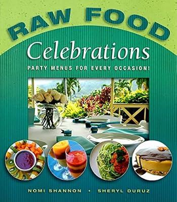Raw Food Celebrations: Party Menus for Every Occasion! by Duuz, Sherly; Shannon, Nomi | Paperback | Vegetarian Cookery