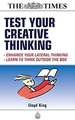Test Your Creative Thinking: Enhance Your Lateral Thinking - Learn to Think Outside the Box (Testing Series) by King, Lloyd | Paperback | Business & Economics