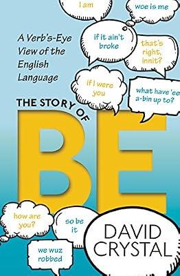 STORY OF BE: A VERB'S-EYE VIEW OF THE ENGLISH LANGUAGE by Crystal, David | Hardcover | Language Arts & Disciplines