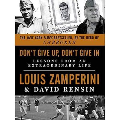 Don't Give Up, Don't Give In: Lessons from an Extraordinary Life: Lessons from an Extraordinary Life – The New York Times Bestselling Last Testament of Courage and Wisdom by Rensin, David; Zamperini, Louis | Paperback | Self-Help