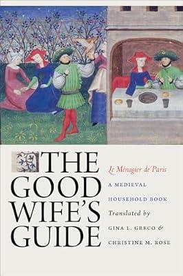 The Good Wife's Guide Le Menagier De Paris: A Medieval Household Book | Hardcover | History