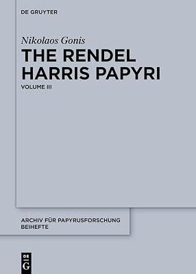 The Rendel Harris Papyri: Volume III: 3 (Archiv für Papyrusforschung und verwandte Gebiete – Beihefte, 51) by Gonis, Nikolaos | Hardcover | Classical Texts 2