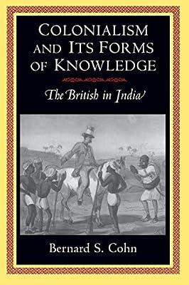 Colonialism and Its Forms of Knowledge: The British in India by Cohn, Bernard S. | Paperback | History