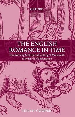 The English Romance in Time: Transforming Motifs from Geoffrey of Monmouth to the Death of Shakespeare by Cooper, Helen | Hardcover | Literary Studies: General