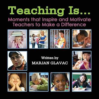 Teaching Is...: Moments that inspire and Motivate Teachers to Make a Difference by Glavac, Marjan | Paperback | Teaching Staff
